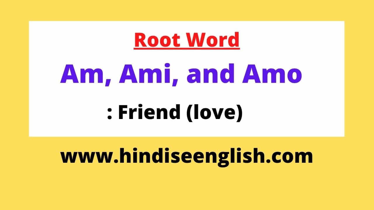 Root am, ami, and amo meaning friend