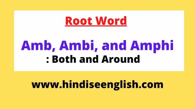 Root word amb, ambi, and amphi meaning both and around